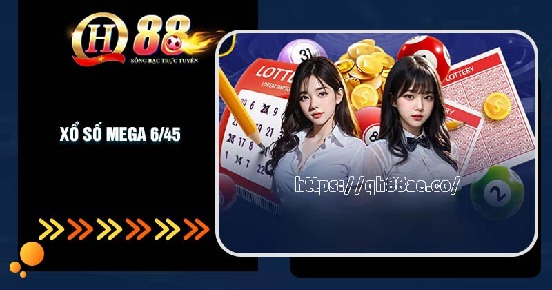 Đôi nét về xổ số 6/45 tại nhà cái QH88