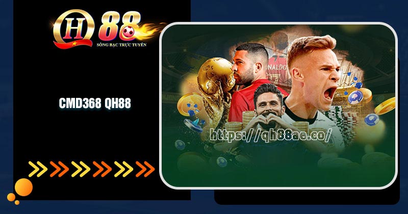 Giới thiệu về sảnh CMD368 tại QH88